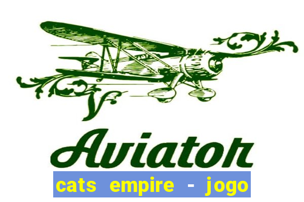 cats empire - jogo de gato