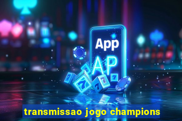 transmissao jogo champions