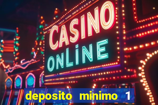 deposito minimo 1 real casino