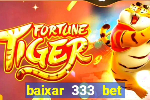 baixar 333 bet fortune tiger