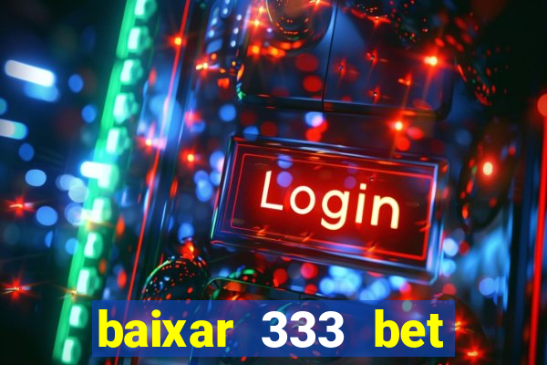 baixar 333 bet fortune tiger