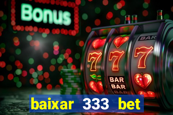 baixar 333 bet fortune tiger