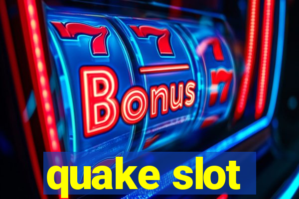 quake slot