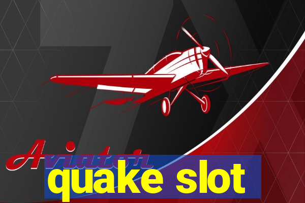 quake slot