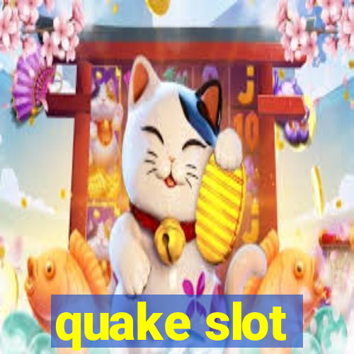 quake slot