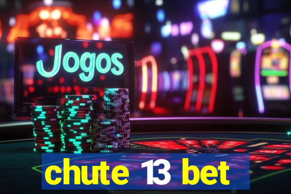 chute 13 bet