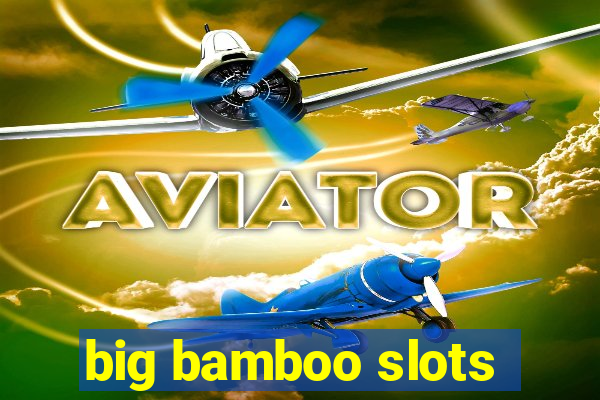 big bamboo slots