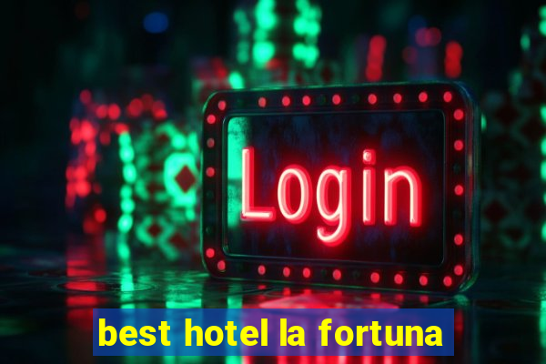 best hotel la fortuna