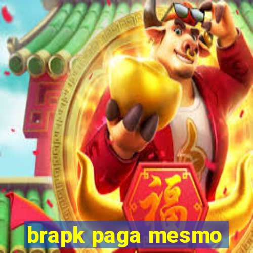 brapk paga mesmo