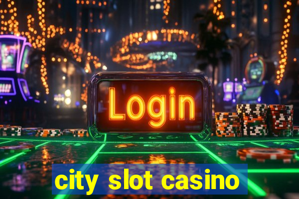 city slot casino