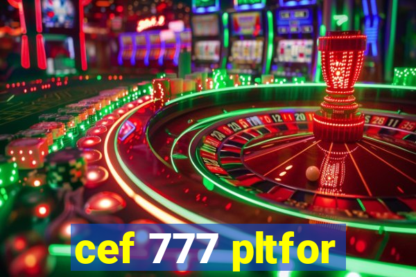 cef 777 pltfor