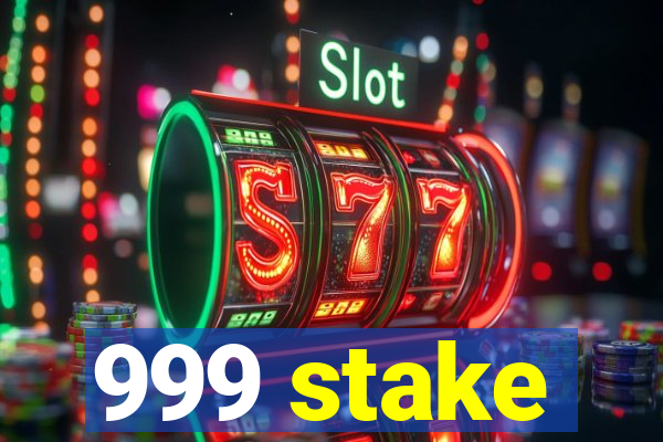 999 stake