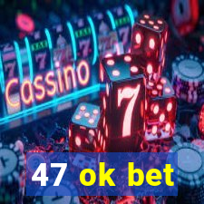 47 ok bet