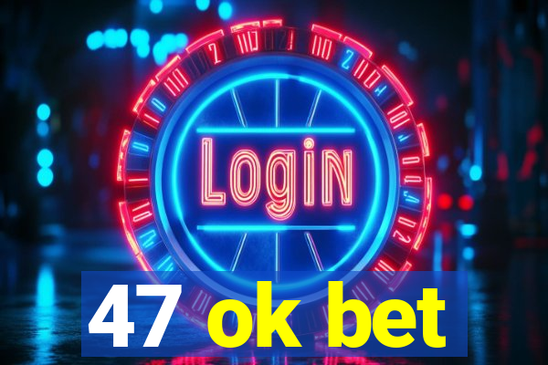 47 ok bet