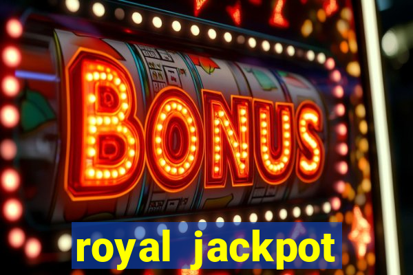 royal jackpot casino slots