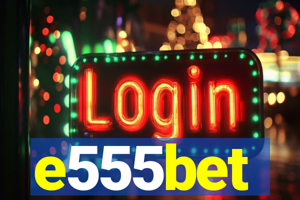 e555bet