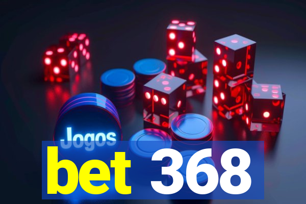 bet 368