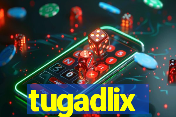 tugadlix