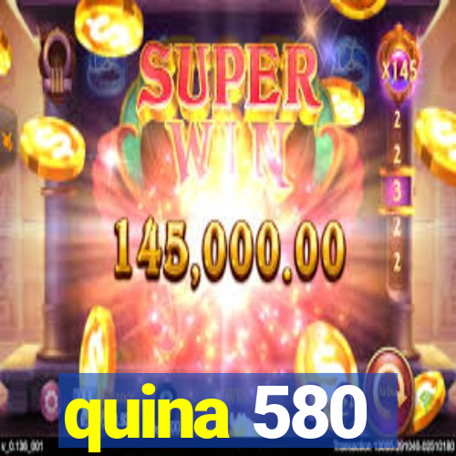 quina 580