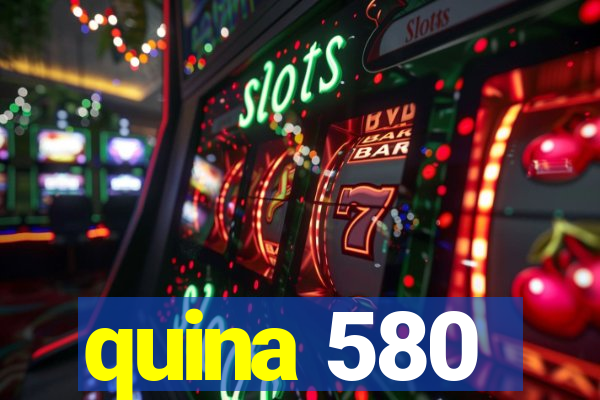 quina 580