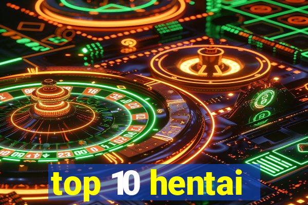 top 10 hentai