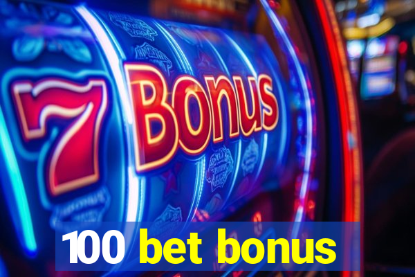 100 bet bonus