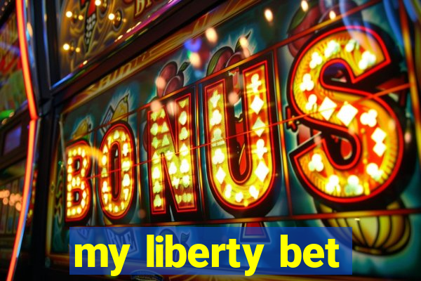 my liberty bet