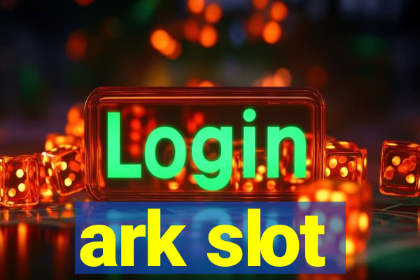 ark slot