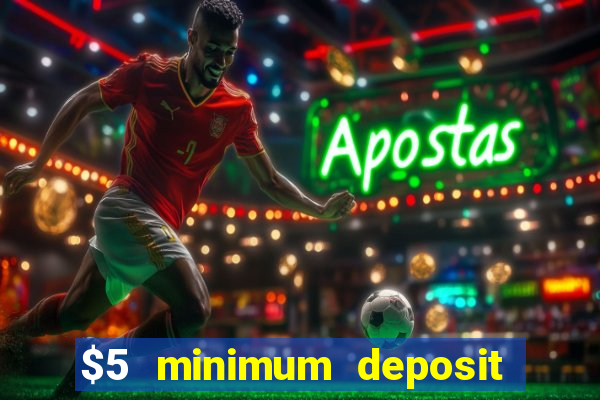 $5 minimum deposit casinos 2018