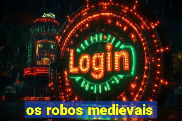 os robos medievais