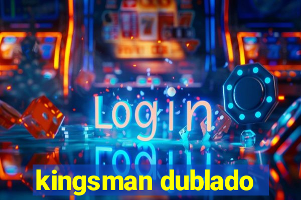 kingsman dublado