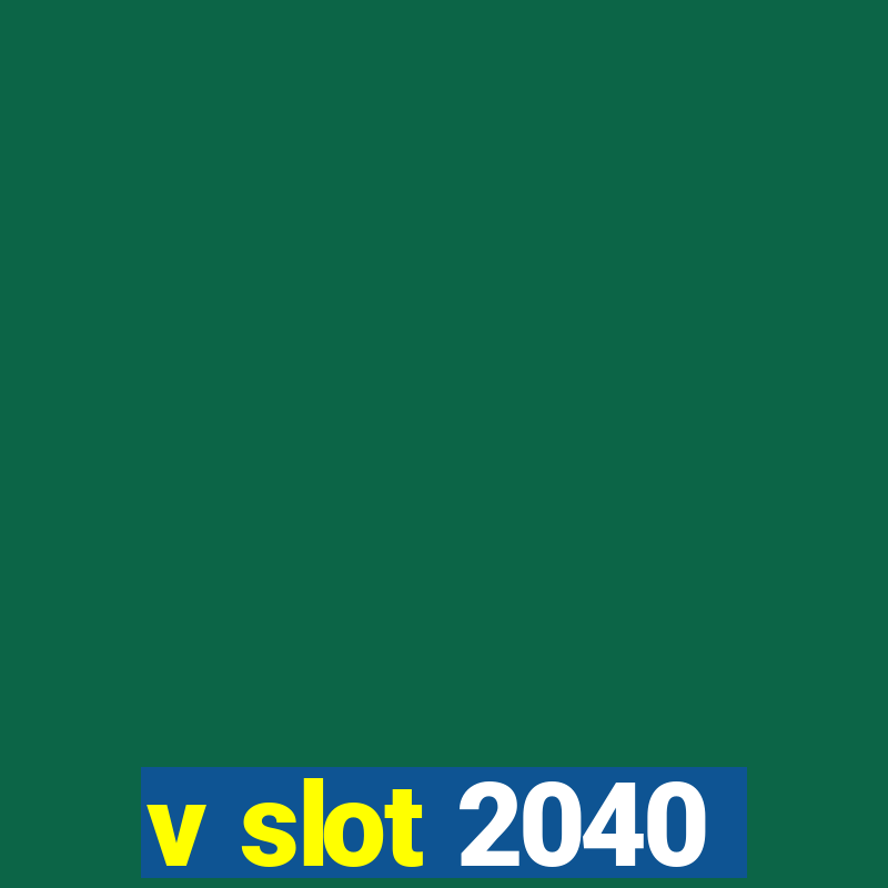 v slot 2040