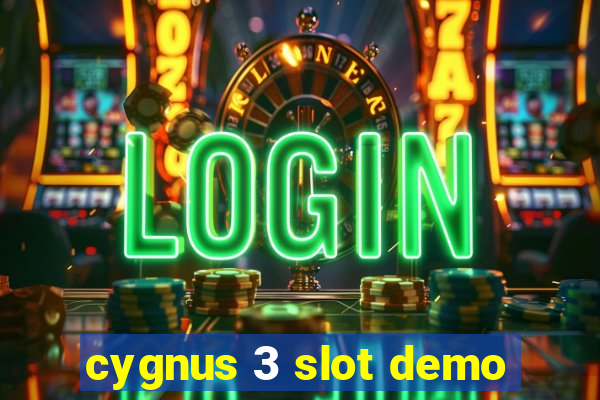 cygnus 3 slot demo