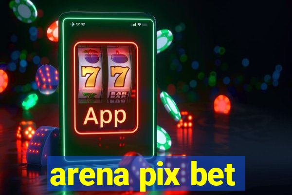 arena pix bet