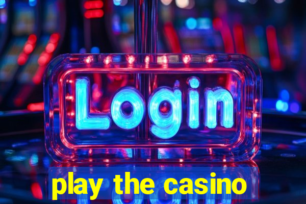 play the casino