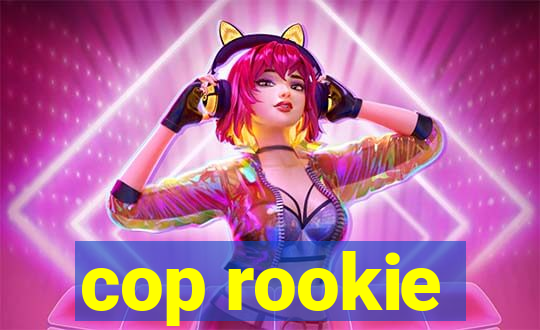 cop rookie