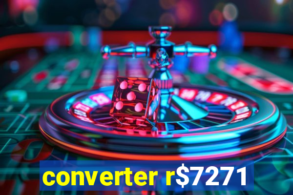 converter r$7271