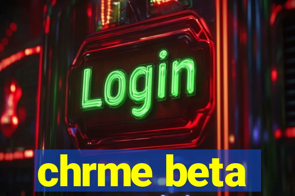 chrme beta