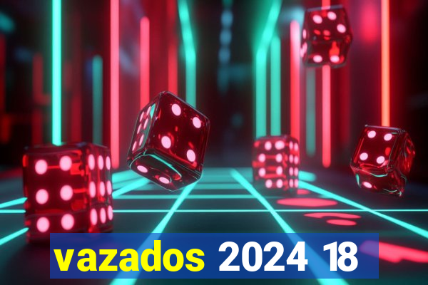 vazados 2024 18