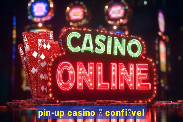 pin-up casino 茅 confi谩vel