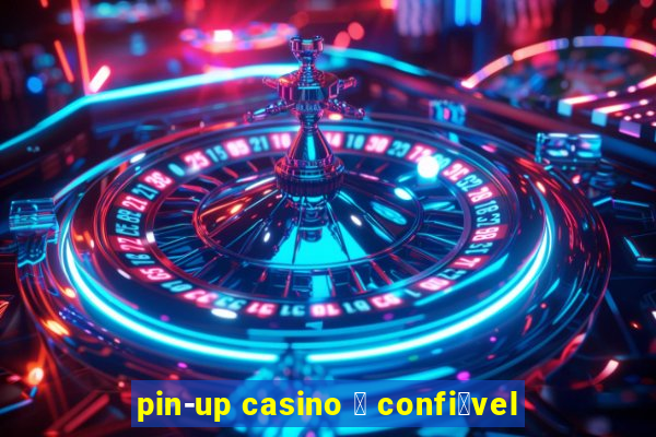 pin-up casino 茅 confi谩vel