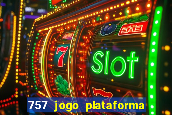 757 jogo plataforma paga mesmo