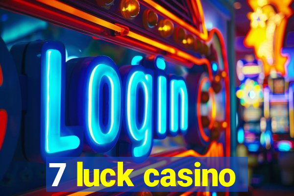 7 luck casino