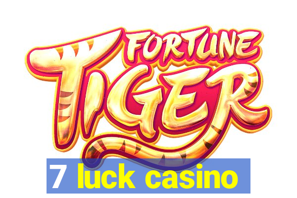 7 luck casino