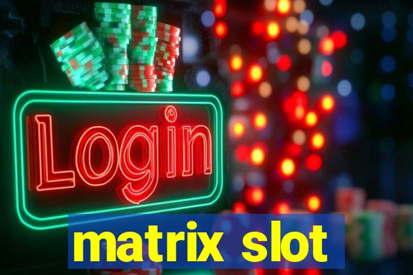 matrix slot