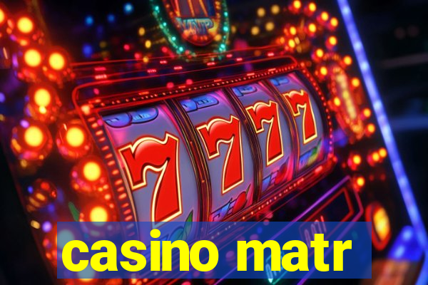 casino matr