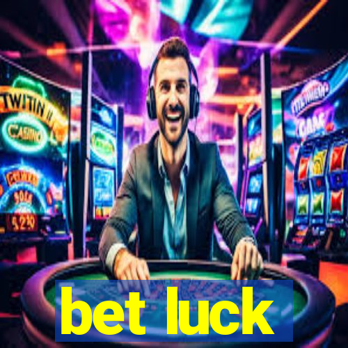 bet luck