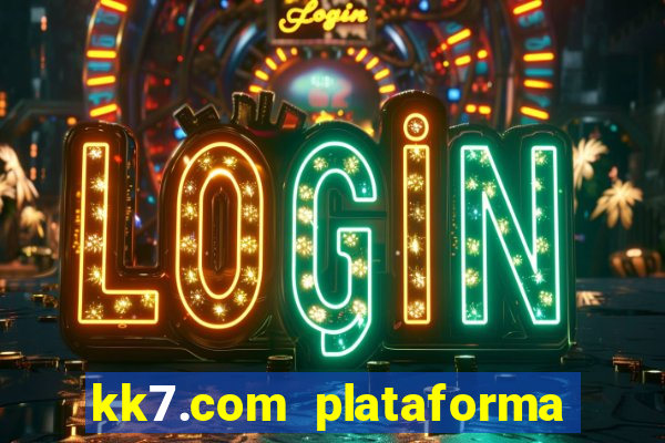 kk7.com plataforma de jogos