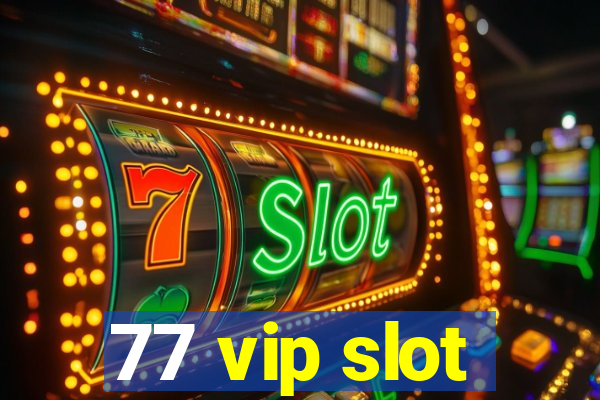 77 vip slot