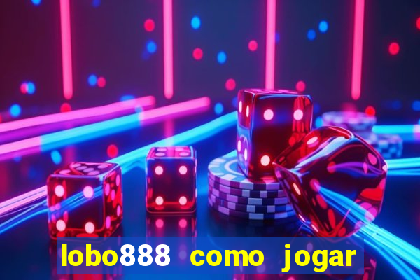 lobo888 como jogar fortune tiger